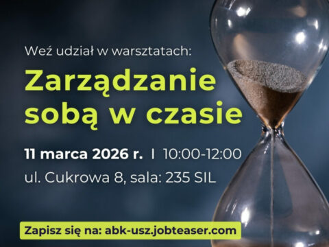 Weź udział w warsztatach: Zarządzanie sobą w czasie 11 marca 2026r. 10:00-12:00 ul. Cukrowa 8, sala 235 SIL Zapisz się na abk-usz.jobteaser.com