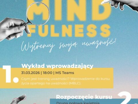 Certyfikowany kurs Mindfulness - Wytrenuj swoją uważność - Wykład wprowadzający 31.03.2026 18:00 MS Teams. Rozpoczęcie kursu - druga połowa kwietnia czas trwania 8 tygodni prowadzący dr hab. Piotr Goniszewski