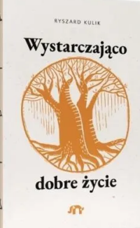 Okładka książki Ryszarda Kulika - Wystarczająco dobre życie Okładka książki Ryszarda Kulika - Wystarczająco dobre życie